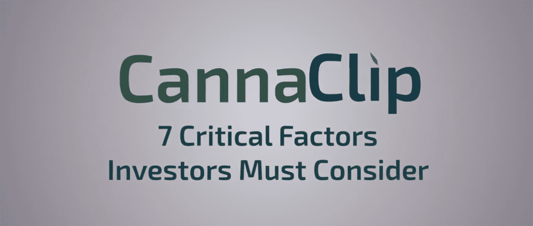 CannaClip - 7 Critical Factors Investors Must Consider